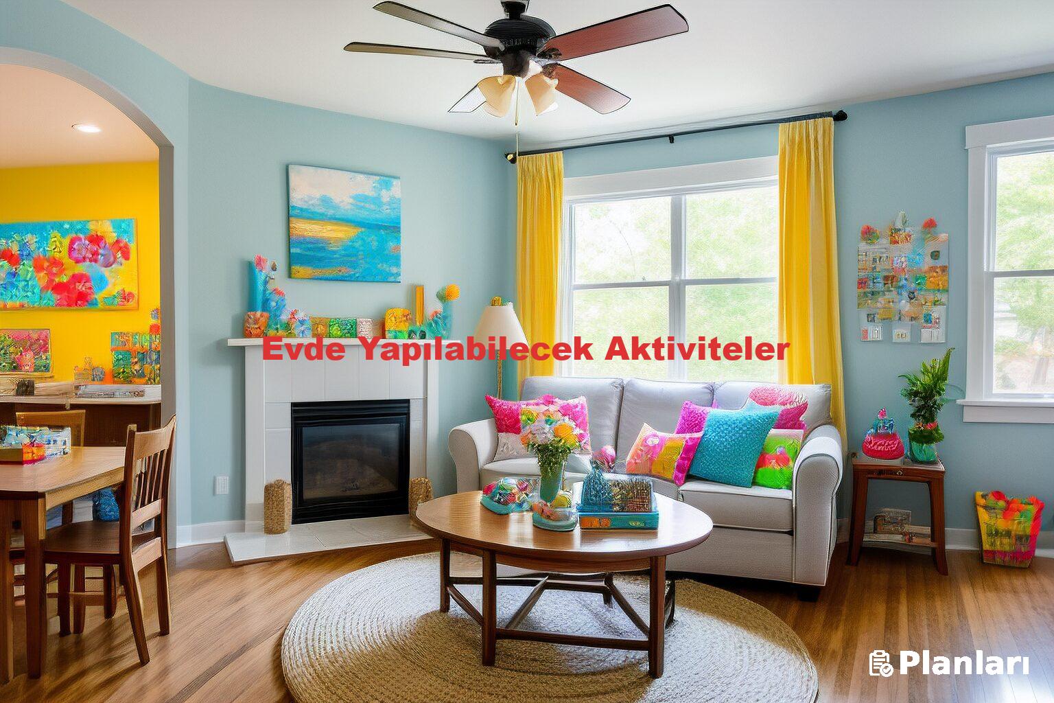 Evde Yapılabilecek Aktiviteler