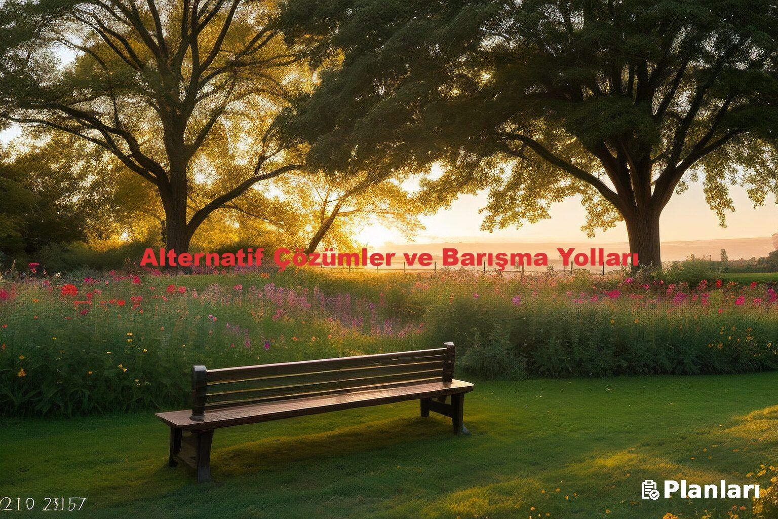 Alternatif Çözümler ve Barışma Yolları
