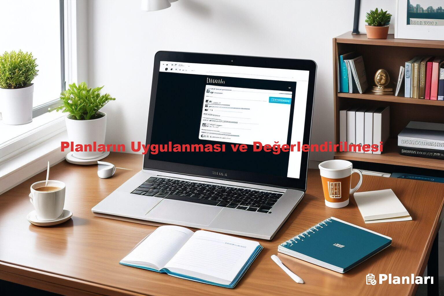 Planların Uygulanması ve Değerlendirilmesi