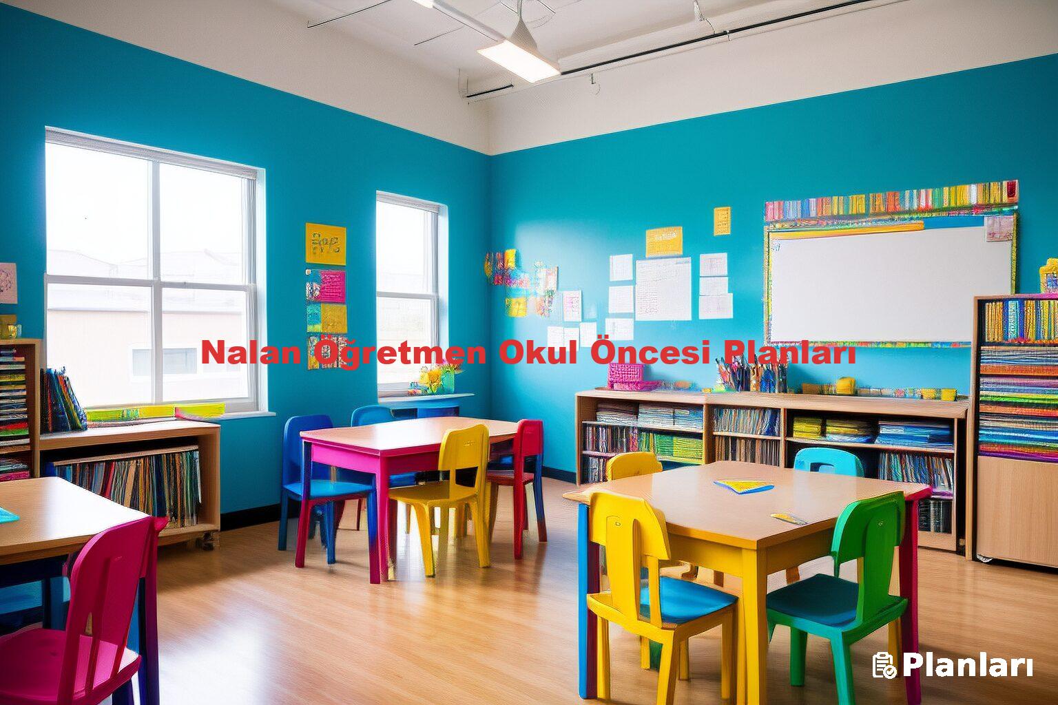Nalan Öğretmen Okul Öncesi Planları