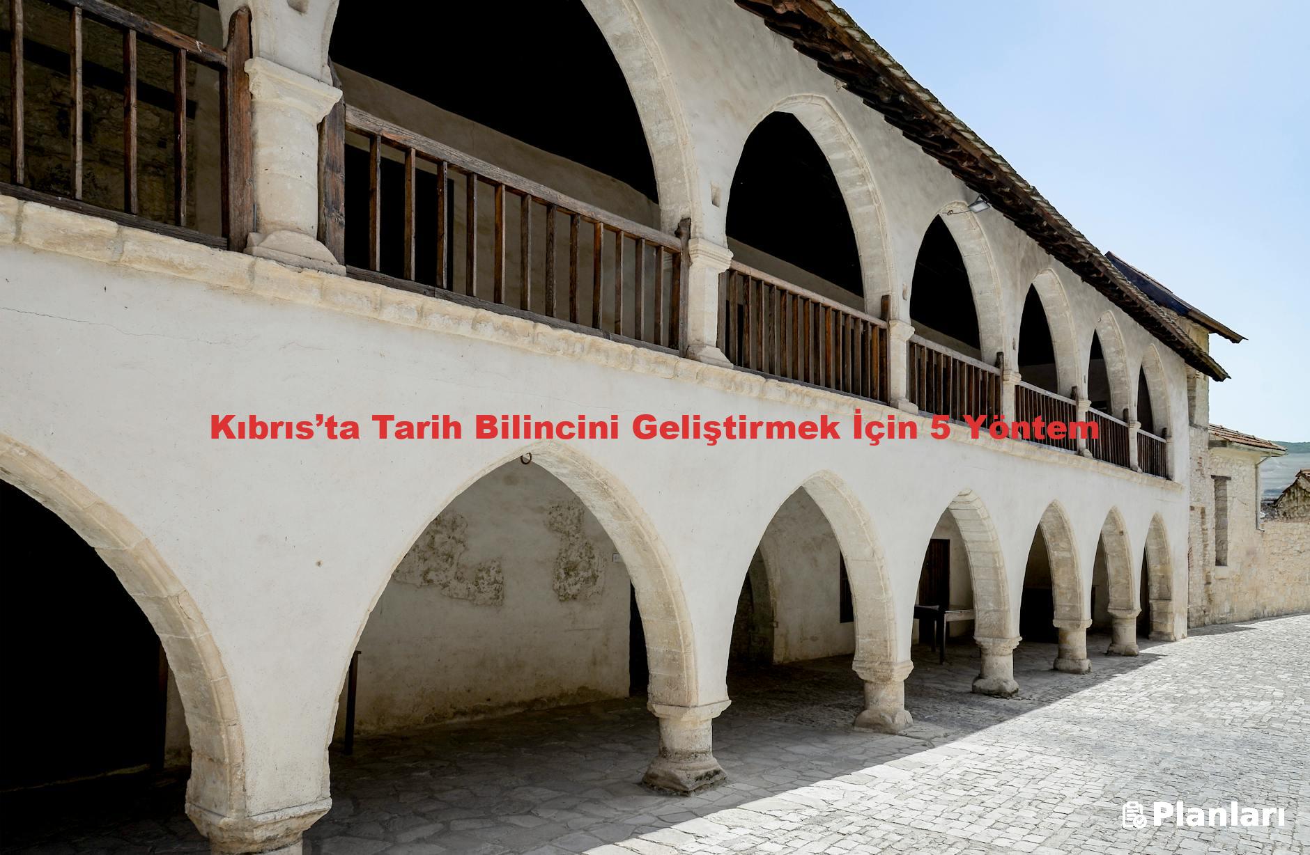 Kıbrıs’ta Tarih Bilincini Geliştirmek İçin 5 Yöntem