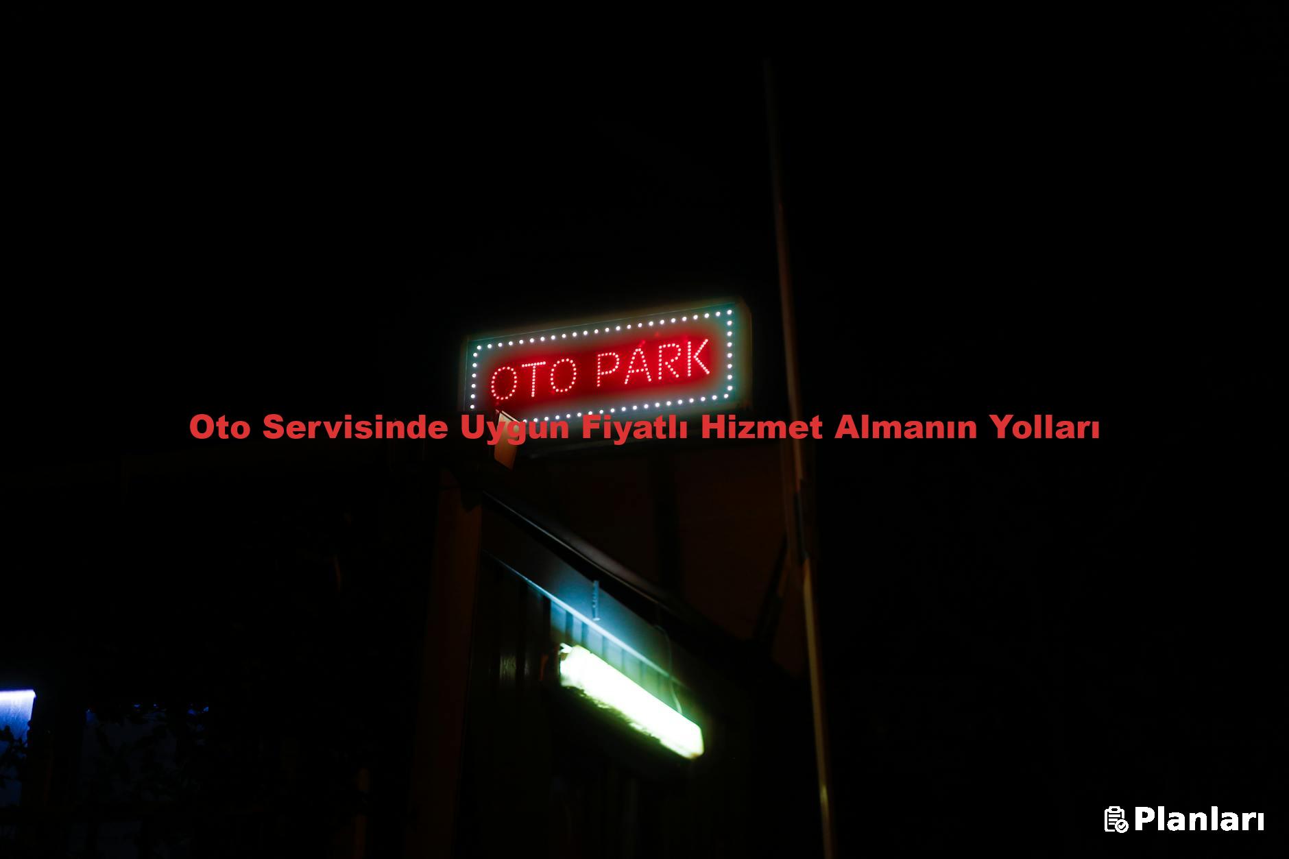 Oto Servisinde Uygun Fiyatlı Hizmet Almanın Yolları