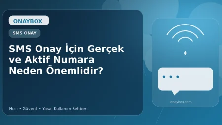 SMS Onay İçin Gerçek ve Aktif Numara Neden Önemlidir?
