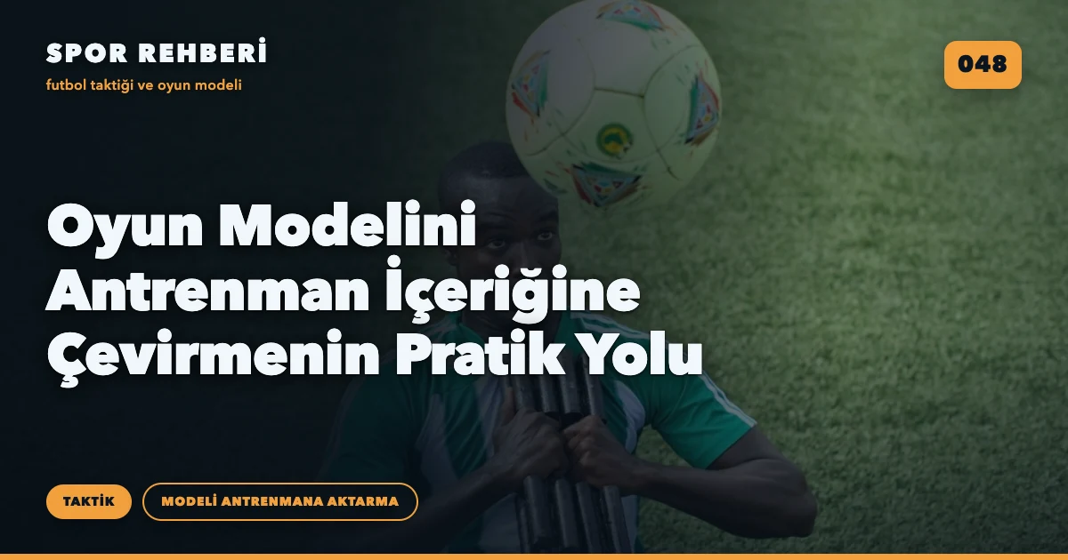 Oyun Modelini Antrenman İçeriğine Çevirmenin Pratik Yolu