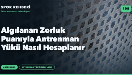 Algılanan Zorluk Puanıyla Antrenman Yükü Nasıl Hesaplanır