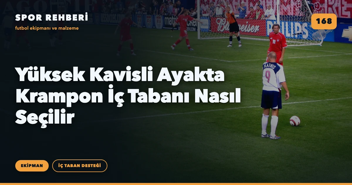 Yüksek Kavisli Ayakta Krampon İç Tabanı Nasıl Seçilir