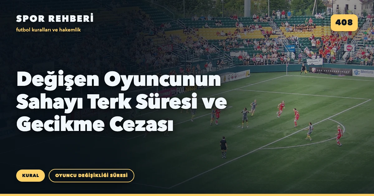 Değişen Oyuncunun Sahayı Terk Süresi ve Gecikme Cezası