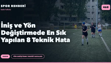 İniş ve Yön Değiştirmede En Sık Yapılan 8 Teknik Hata